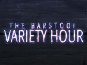 Barstool Variety Hour