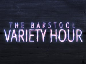 Barstool Variety Hour